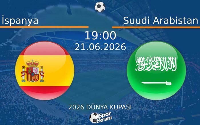 21 Haziran 2026 İspanya vs Suudi Arabistan maçı Hangi Kanalda Saat Kaçta Yayınlanacak?