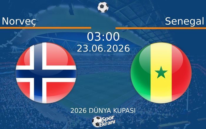 23 Haziran 2026 Norveç vs Senegal maçı Hangi Kanalda Saat Kaçta Yayınlanacak?