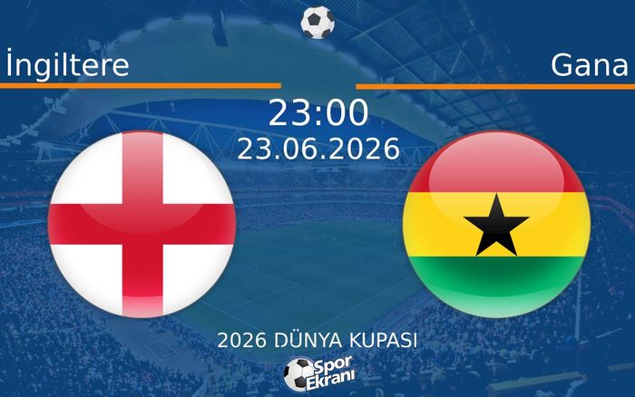 23 Haziran 2026 İngiltere vs Gana maçı Hangi Kanalda Saat Kaçta Yayınlanacak? 23 Haziran 2026 İngiltere vs Gana maçı Hangi Kanalda Saat Kaçta Yayınlanacak?