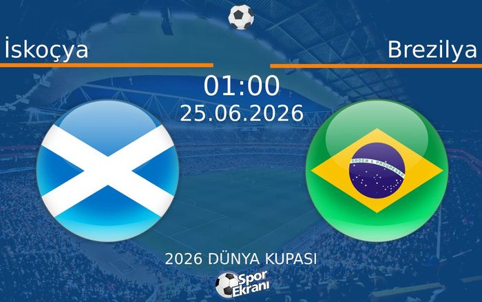 25 Haziran 2026 İskoçya vs Brezilya maçı Hangi Kanalda Saat Kaçta Yayınlanacak? 25 Haziran 2026 İskoçya vs Brezilya maçı Hangi Kanalda Saat Kaçta Yayınlanacak?