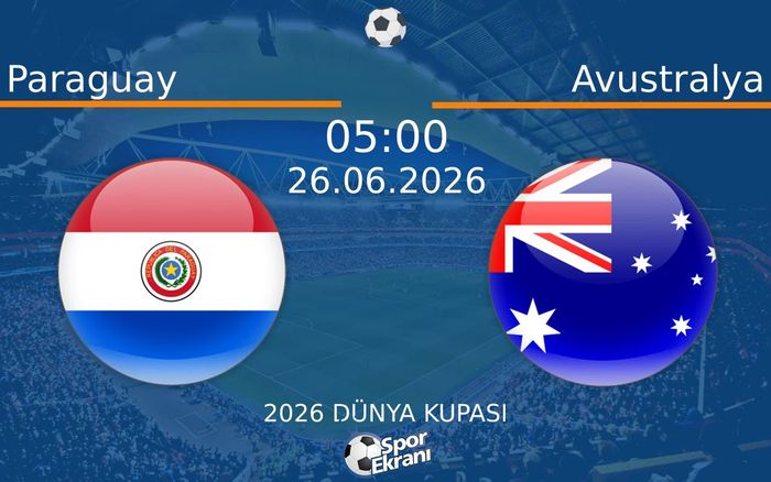 26 Haziran 2026 Paraguay vs Avustralya maçı Hangi Kanalda Saat Kaçta Yayınlanacak?