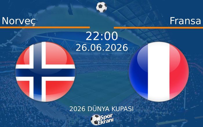 26 Haziran 2026 Norveç vs Fransa maçı Hangi Kanalda Saat Kaçta Yayınlanacak?