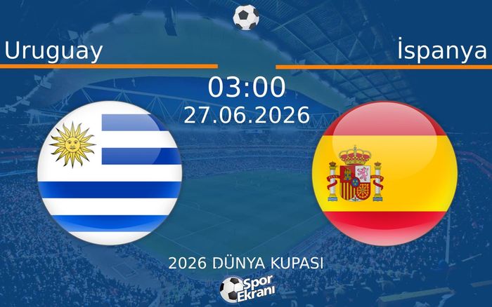 27 Haziran 2026 Uruguay vs İspanya maçı Hangi Kanalda Saat Kaçta Yayınlanacak? 27 Haziran 2026 Uruguay vs İspanya maçı Hangi Kanalda Saat Kaçta Yayınlanacak?