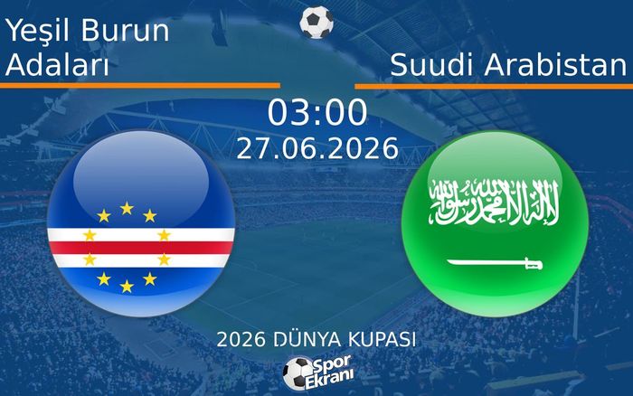 27 Haziran 2026 Yeşil Burun Adaları vs Suudi Arabistan maçı Hangi Kanalda Saat Kaçta Yayınlanacak?