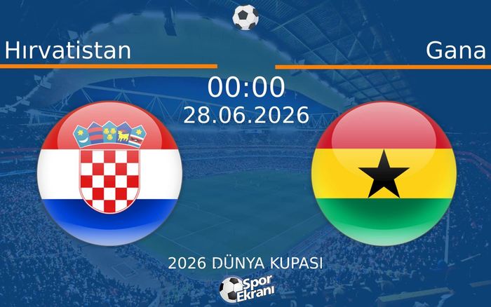 28 Haziran 2026 Hırvatistan vs Gana maçı Hangi Kanalda Saat Kaçta Yayınlanacak?
