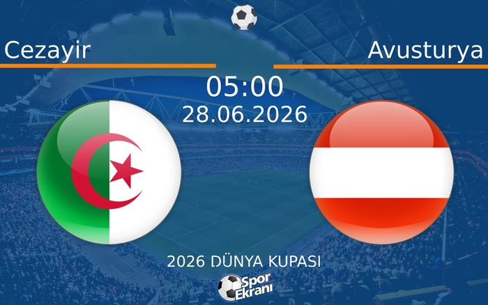 28 Haziran 2026 Cezayir vs Avusturya maçı Hangi Kanalda Saat Kaçta Yayınlanacak?