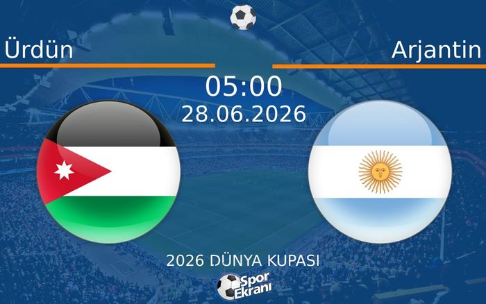 28 Haziran 2026 Ürdün vs Arjantin maçı Hangi Kanalda Saat Kaçta Yayınlanacak?