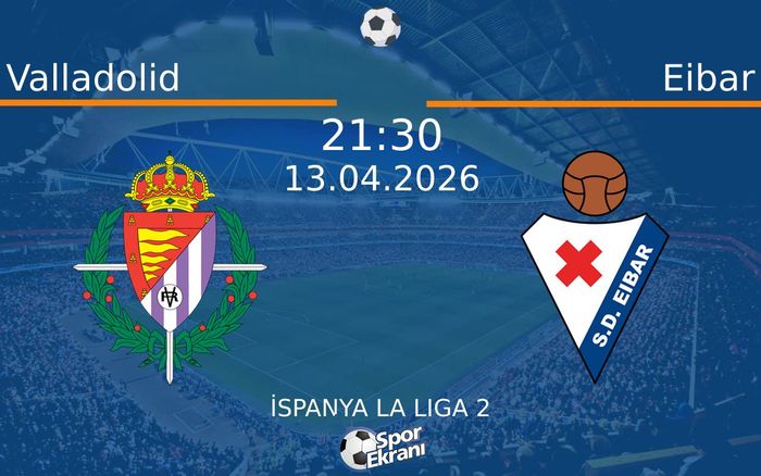 13 Nisan 2026 Valladolid vs Eibar maçı Hangi Kanalda Saat Kaçta Yayınlanacak?