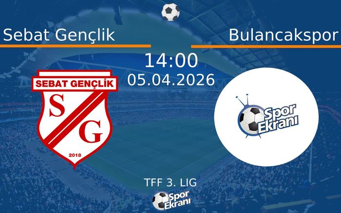 05 Nisan 2026 Sebat Gençlik vs Bulancakspor maçı Hangi Kanalda Saat Kaçta Yayınlanacak?