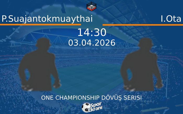 03 Nisan 2026 P.Suajantokmuaythai vs I.Ota maçı Hangi Kanalda Saat Kaçta Yayınlanacak? 03 Nisan 2026 P.Suajantokmuaythai vs I.Ota maçı Hangi Kanalda Saat Kaçta Yayınlanacak?