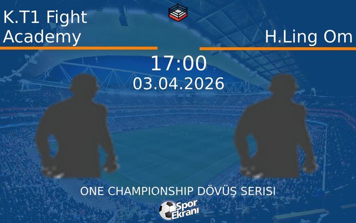 03 Nisan 2026 K.T1 Fight Academy vs H.Ling Om maçı Hangi Kanalda Saat Kaçta Yayınlanacak?