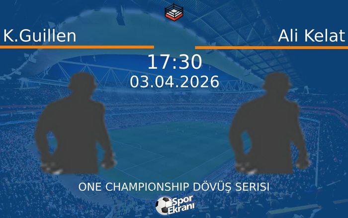 03 Nisan 2026 K.Guillen vs Ali Kelat maçı Hangi Kanalda Saat Kaçta Yayınlanacak?