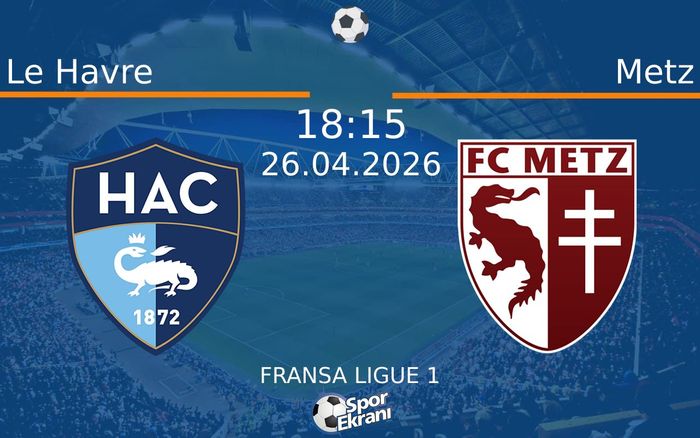 26 Nisan 2026 Le Havre vs Metz maçı Hangi Kanalda Saat Kaçta Yayınlanacak? 26 Nisan 2026 Le Havre vs Metz maçı Hangi Kanalda Saat Kaçta Yayınlanacak?