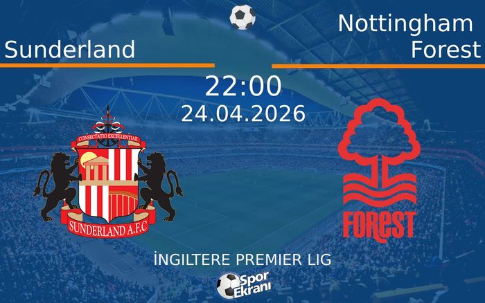 24 Nisan 2026 Sunderland vs Nottingham Forest maçı Hangi Kanalda Saat Kaçta Yayınlanacak?