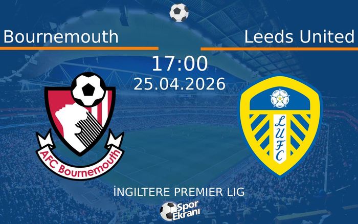 25 Nisan 2026 Bournemouth vs Leeds United maçı Hangi Kanalda Saat Kaçta Yayınlanacak?