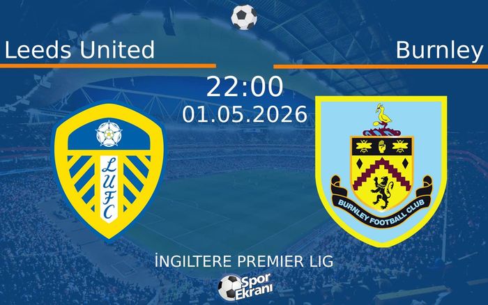 01 Mayıs 2026 Leeds United vs Burnley maçı Hangi Kanalda Saat Kaçta Yayınlanacak? 01 Mayıs 2026 Leeds United vs Burnley maçı Hangi Kanalda Saat Kaçta Yayınlanacak?