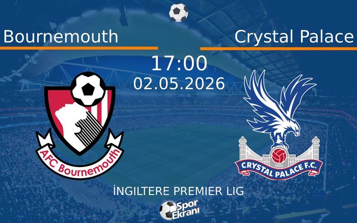 02 Mayıs 2026 Bournemouth vs Crystal Palace maçı Hangi Kanalda Saat Kaçta Yayınlanacak? 02 Mayıs 2026 Bournemouth vs Crystal Palace maçı Hangi Kanalda Saat Kaçta Yayınlanacak?