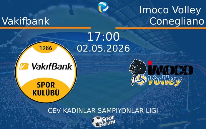 02 Mayıs 2026 Vakifbank vs Imoco Volley Conegliano maçı Hangi Kanalda Saat Kaçta Yayınlanacak?