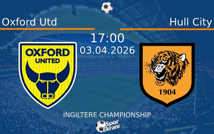 03 Nisan 2026 Oxford Utd vs Hull City maçı Hangi Kanalda Saat Kaçta Yayınlanacak?