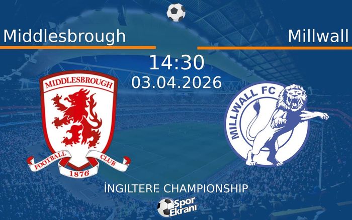 03 Nisan 2026 Middlesbrough vs Millwall maçı Hangi Kanalda Saat Kaçta Yayınlanacak?
