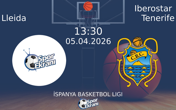 05 Nisan 2026 Lleida vs Iberostar Tenerife maçı Hangi Kanalda Saat Kaçta Yayınlanacak?