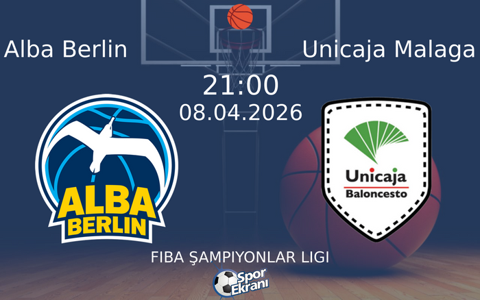 08 Nisan 2026 Alba Berlin vs Unicaja Malaga maçı Hangi Kanalda Saat Kaçta Yayınlanacak?