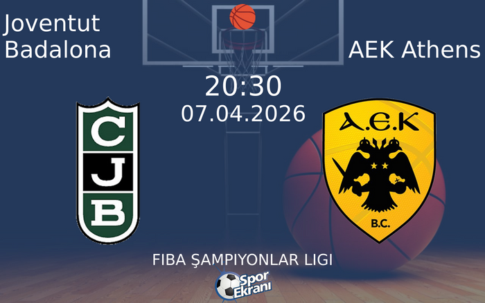 07 Nisan 2026 Joventut Badalona vs AEK Athens maçı Hangi Kanalda Saat Kaçta Yayınlanacak?