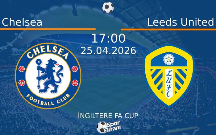 25 Nisan 2026 Chelsea vs Leeds United maçı Hangi Kanalda Saat Kaçta Yayınlanacak?