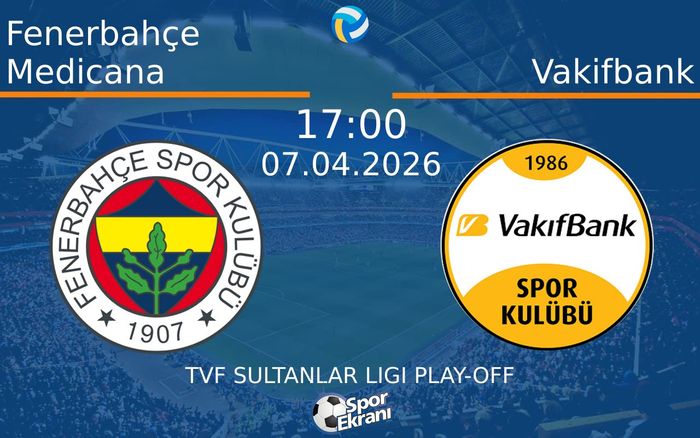 07 Nisan 2026 Fenerbahçe Medicana vs Vakifbank maçı Hangi Kanalda Saat Kaçta Yayınlanacak?