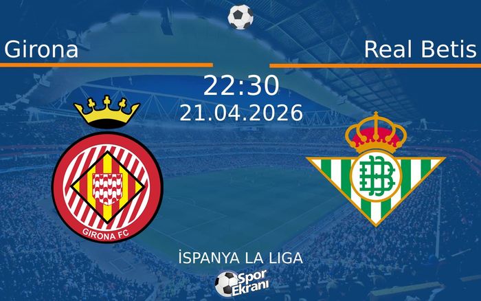 21 Nisan 2026 Girona vs Real Betis maçı Hangi Kanalda Saat Kaçta Yayınlanacak? 21 Nisan 2026 Girona vs Real Betis maçı Hangi Kanalda Saat Kaçta Yayınlanacak?
