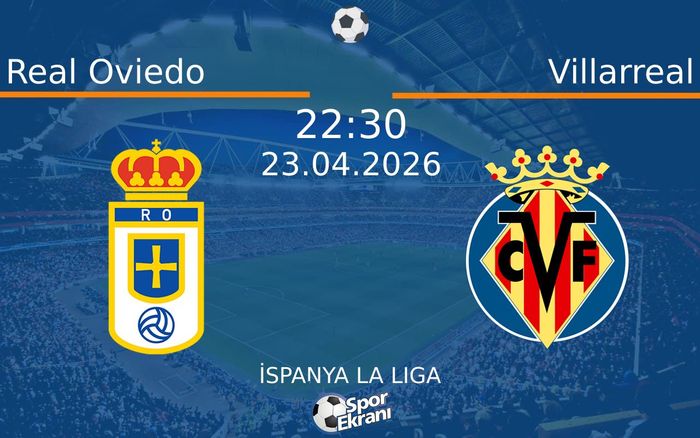 23 Nisan 2026 Real Oviedo vs Villarreal maçı Hangi Kanalda Saat Kaçta Yayınlanacak? 23 Nisan 2026 Real Oviedo vs Villarreal maçı Hangi Kanalda Saat Kaçta Yayınlanacak?