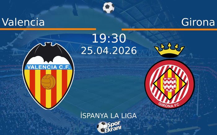 25 Nisan 2026 Valencia vs Girona maçı Hangi Kanalda Saat Kaçta Yayınlanacak? 25 Nisan 2026 Valencia vs Girona maçı Hangi Kanalda Saat Kaçta Yayınlanacak?