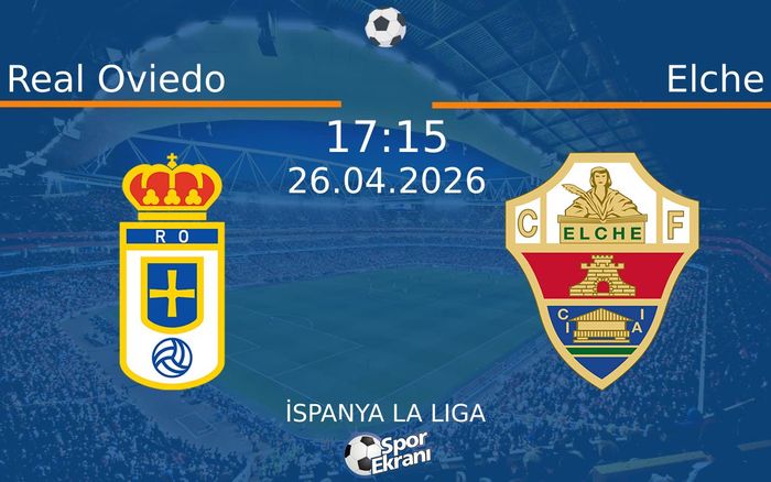 26 Nisan 2026 Real Oviedo vs Elche maçı Hangi Kanalda Saat Kaçta Yayınlanacak?