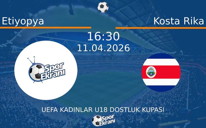11 Nisan 2026 Etiyopya vs Kosta Rika maçı Hangi Kanalda Saat Kaçta Yayınlanacak?