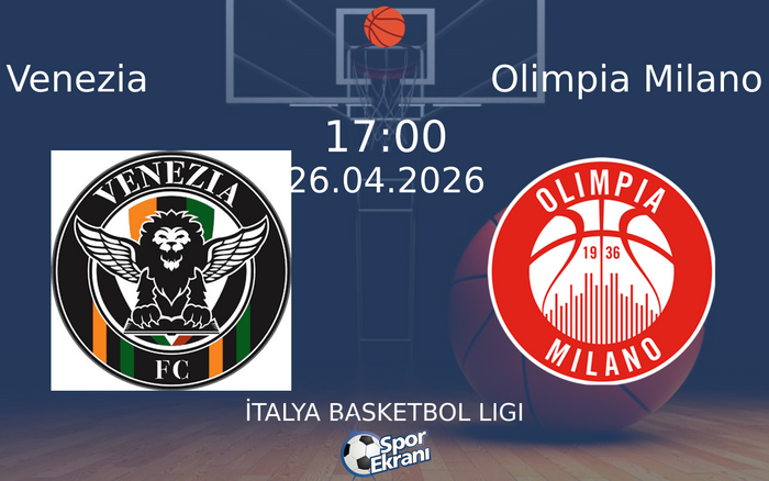 26 Nisan 2026 Venezia vs Olimpia Milano maçı Hangi Kanalda Saat Kaçta Yayınlanacak?