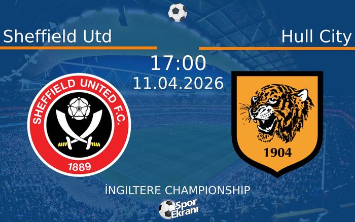11 Nisan 2026 Sheffield Utd vs Hull City maçı Hangi Kanalda Saat Kaçta Yayınlanacak?