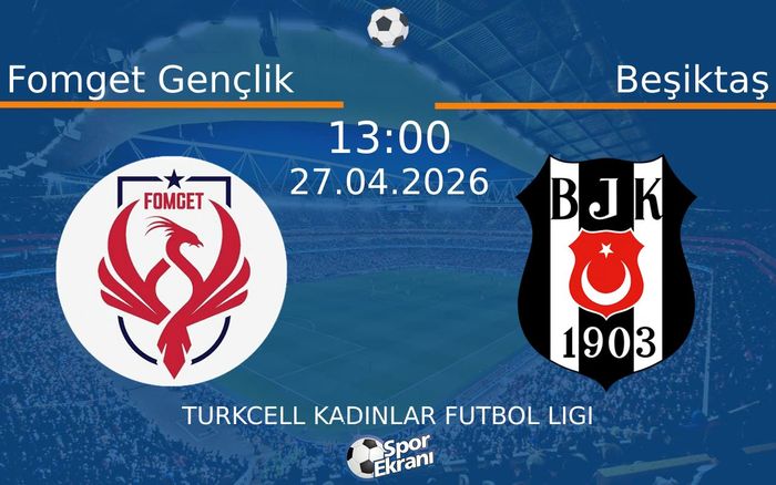 27 Nisan 2026 Fomget Gençlik vs Beşiktaş maçı Hangi Kanalda Saat Kaçta Yayınlanacak?