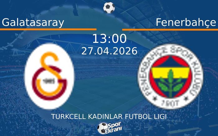27 Nisan 2026 Galatasaray vs Fenerbahçe maçı Hangi Kanalda Saat Kaçta Yayınlanacak? 27 Nisan 2026 Galatasaray vs Fenerbahçe maçı Hangi Kanalda Saat Kaçta Yayınlanacak?