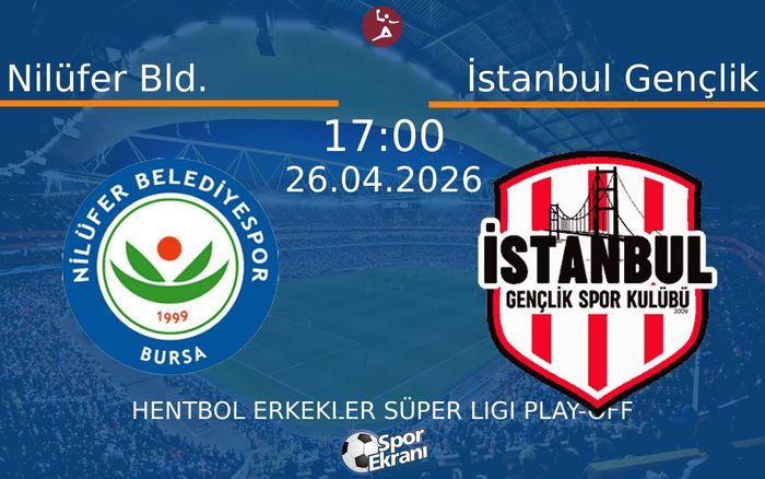 26 Nisan 2026 Nilüfer Bld. vs İstanbul Gençlik maçı Hangi Kanalda Saat Kaçta Yayınlanacak?