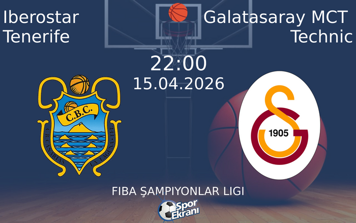 15 Nisan 2026 Iberostar Tenerife vs Galatasaray MCT Technic maçı Hangi Kanalda Saat Kaçta Yayınlanacak?