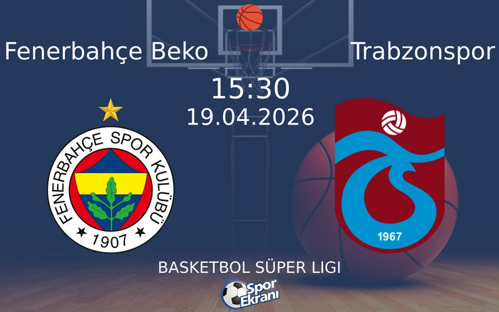 19 Nisan 2026 Fenerbahçe Beko vs Trabzonspor maçı Hangi Kanalda Saat Kaçta Yayınlanacak?
