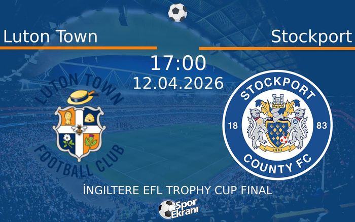 12 Nisan 2026 Luton Town vs Stockport maçı Hangi Kanalda Saat Kaçta Yayınlanacak?