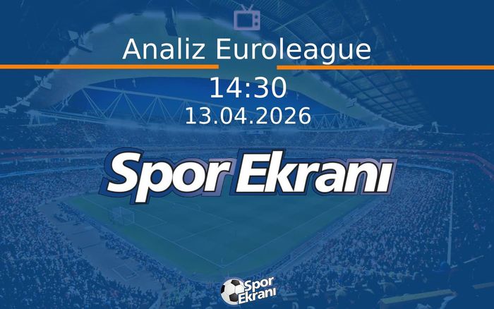 13 Nisan 2026 Basketbol Programi - Analiz Euroleague  Hangi Kanalda Saat Kaçta Yayınlanacak?