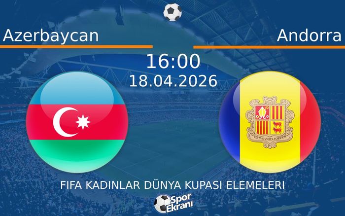 18 Nisan 2026 Azerbaycan vs Andorra maçı Hangi Kanalda Saat Kaçta Yayınlanacak? 18 Nisan 2026 Azerbaycan vs Andorra maçı Hangi Kanalda Saat Kaçta Yayınlanacak?