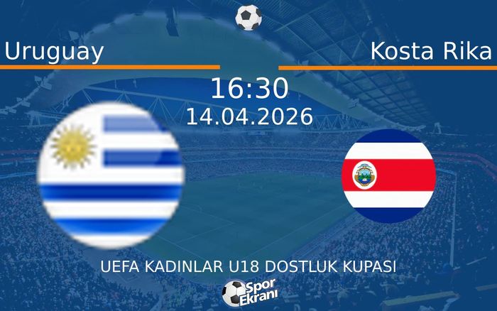 14 Nisan 2026 Uruguay vs Kosta Rika maçı Hangi Kanalda Saat Kaçta Yayınlanacak?