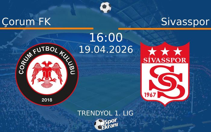 19 Nisan 2026 Çorum FK vs Sivasspor maçı Hangi Kanalda Saat Kaçta Yayınlanacak?