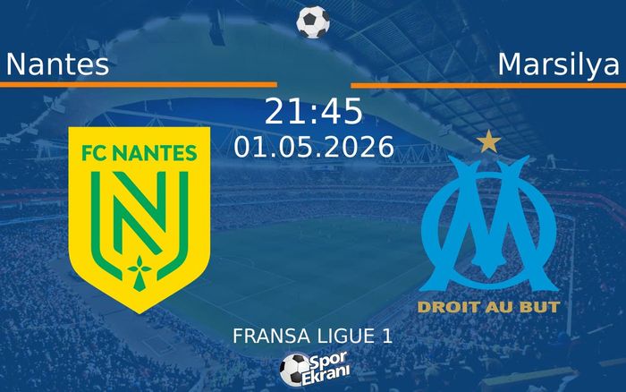 01 Mayıs 2026 Nantes vs Marsilya maçı Hangi Kanalda Saat Kaçta Yayınlanacak?