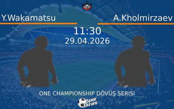 29 Nisan 2026 Y.Wakamatsu vs A.Kholmirzaev maçı Hangi Kanalda Saat Kaçta Yayınlanacak?