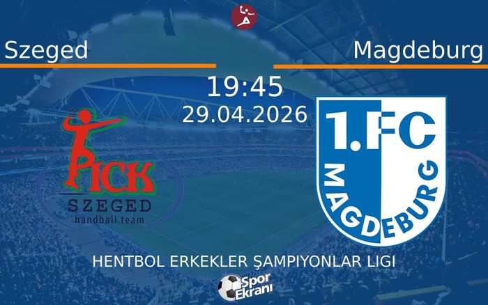 29 Nisan 2026 Szeged vs Magdeburg maçı Hangi Kanalda Saat Kaçta Yayınlanacak?