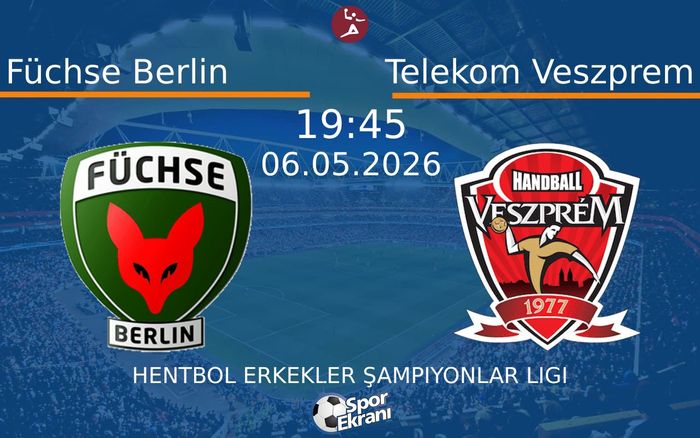 06 Mayıs 2026 Füchse Berlin vs Telekom Veszprem maçı Hangi Kanalda Saat Kaçta Yayınlanacak? 06 Mayıs 2026 Füchse Berlin vs Telekom Veszprem maçı Hangi Kanalda Saat Kaçta Yayınlanacak?